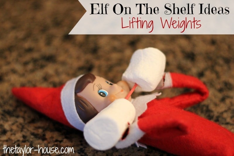 Elf On The Shelf Lifting Weights ElfOnTheShelf The Taylor House