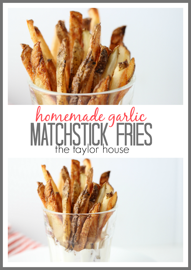 Garlic Homemade Matchstick Fries Page 2 of 2 The Taylor House